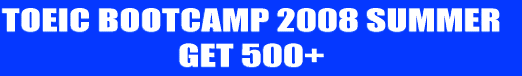 TOEIC BOOTCAMP 2008 SUMMER GET 500+